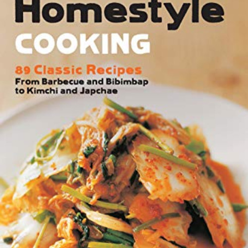 [FREE] KINDLE 📥 Korean Homestyle Cooking: 89 Classic Recipes - From Barbecue and Bib