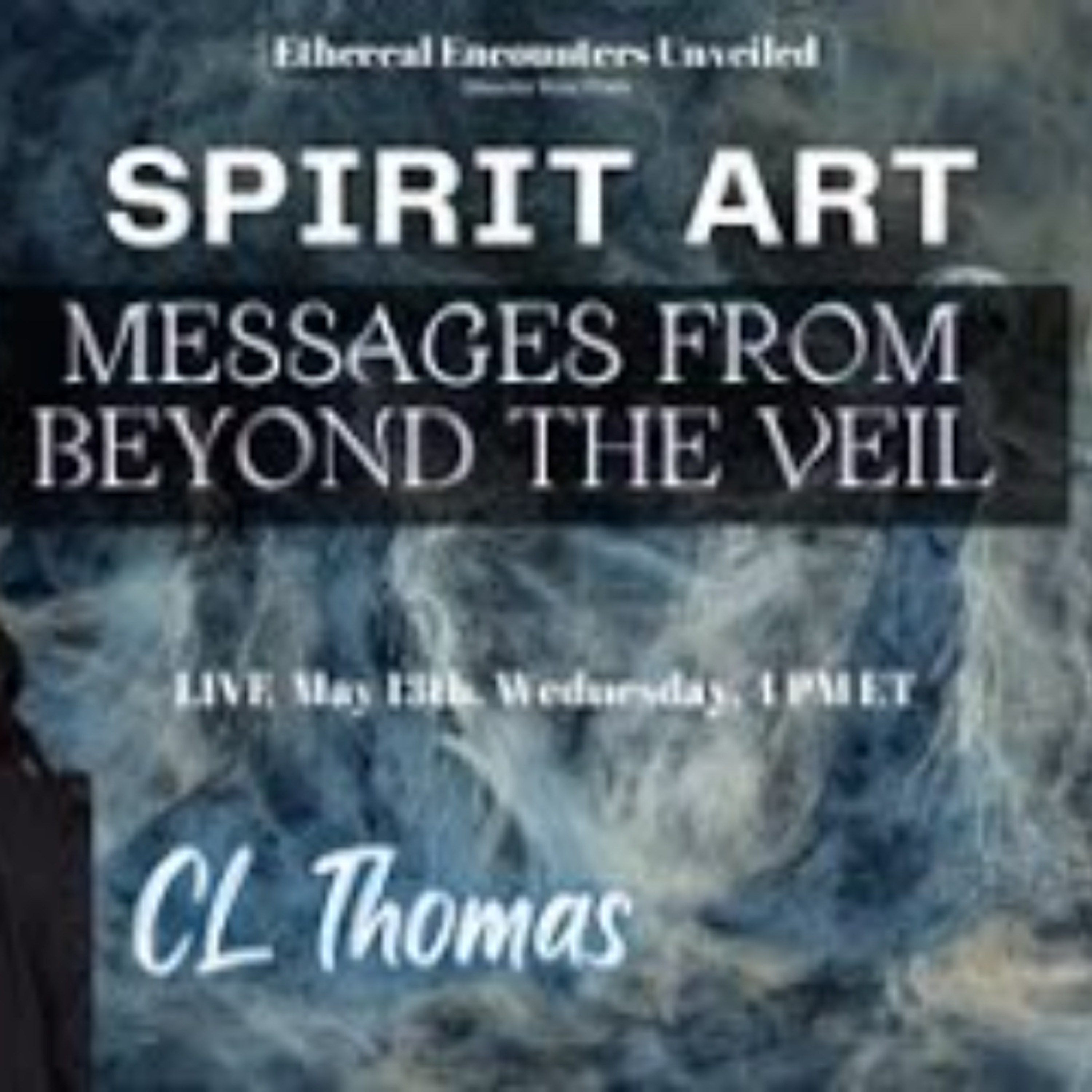Ethereal Encounters- Spirit Art_ Messages From Beyond the Veil with C_L_ Thomas episode artwork
