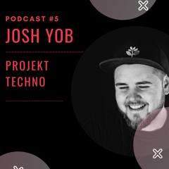 Josh Yob @ Projekt Techno Podcast #5