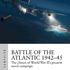 Access EPUB 💗 Battle of the Atlantic 1942–45: The climax of World War II’s greatest