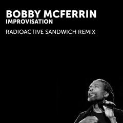 Bobby McFerrin - Improvisation (Radioactive Sandwich Remix)