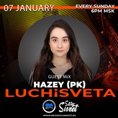 HAZEY (PK) Guest Mix - LUCHiSVETA By SisterSweet