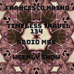 Francesco Kaino - Timeless Travel134 Radio Mrs Weekly Show