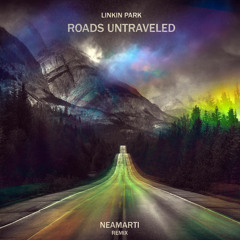 Linkin Park - Roads Untraveled (NEAMARTI Remix)