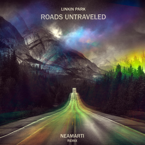 Stream Linkin Park - Roads Untraveled (NEAMARTI Remix) by NEAMARTI | Listen  online for free on SoundCloud