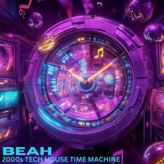 BEAH - 2000s Tech House Time Machine