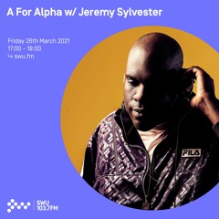 A For Alpha w/ Jeremy Sylvester - 26th MAR 2021