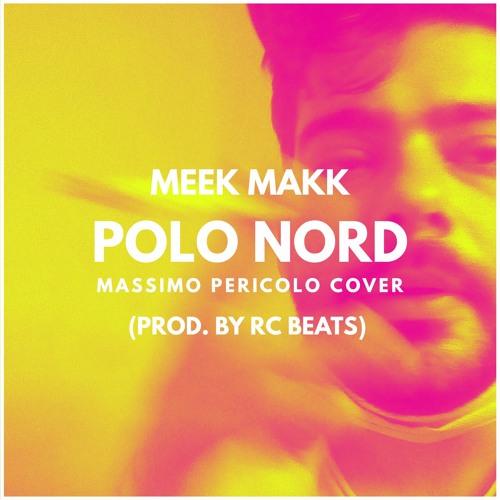 Stream Polo Nord (Massimo Pericolo Cover)(Prod. By RC Beats) by Meek Makk |  Listen online for free on SoundCloud