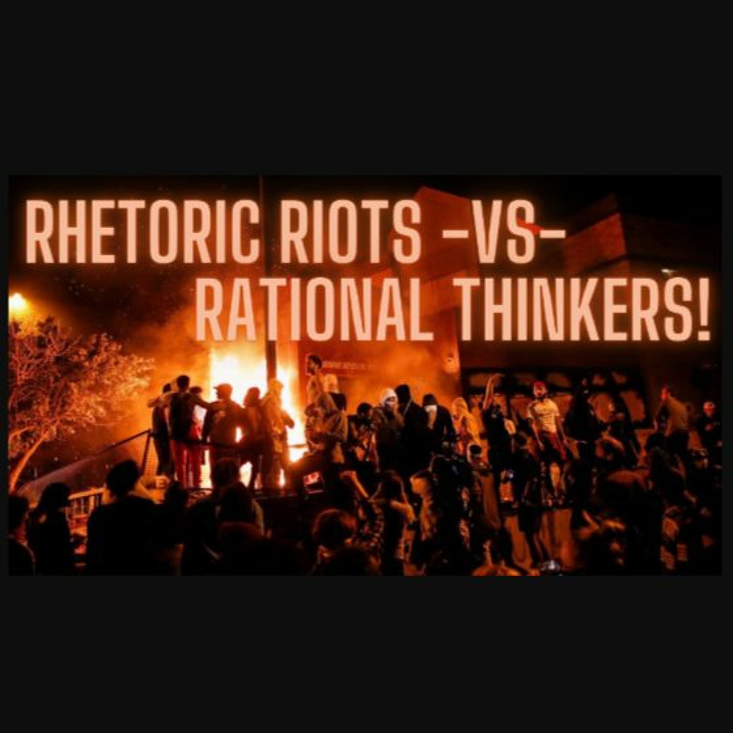 Rhetoric Riots Versus Rational Thinkers episode artwork