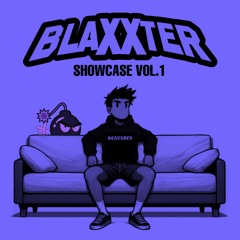 SHOWCASE Vol.1 - Blaxxter 🔥💣🔥💣