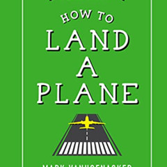 free EBOOK ✓ How to Land a Plane by  Mark Vanhoenacker [KINDLE PDF EBOOK EPUB]