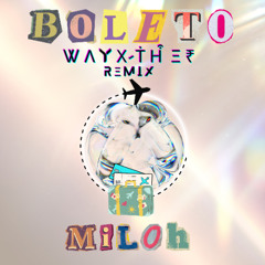 Miloh - Boleto (Wayxther Remix)