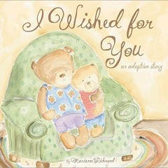 VIEW EBOOK EPUB KINDLE PDF I Wished for You: An Adoption Story For Kids (Marianne Ric