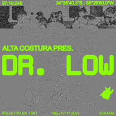 DR. LOW @ ALTA COSTURA (07-11-25)