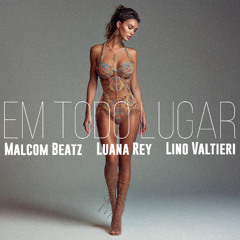 MALCOM BEATZ x Luana Rey x Lino Valtieri - Em Todo Lugar (Audio Official)