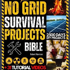 [PDF READ ONLINE] 📖 No Grid Survival Projects Bible: Be Ready to Thrive through Crisis, Disasters,