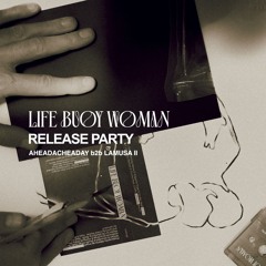 AHEADACHEADAY b2b LAMUSA II (Life Buoy Woman Release Party)