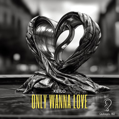 Keïlo - Only Wanna Love (Radio Mix)