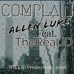 WiKKiD FAMILY - Complain - Allen Luke Feat  TheRealJD (mastered)