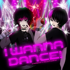 I WANNA DANCE! + hubithekid