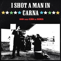 I Shot a man in Carna