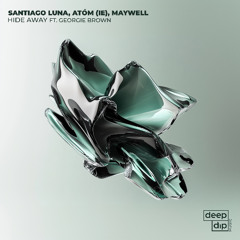 Santiago Luna, Atóm (IE), Maywell - Hide Away Ft. Georgie Brown [deep dip]
