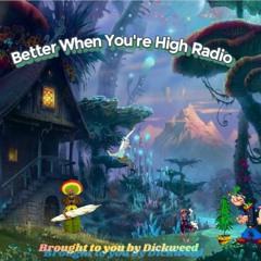Better When You're High Radio