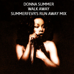Walk Away - Donna Summer ( Summerfevr's Run Away Mix)