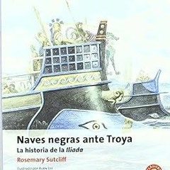 [PDF@] Naves Negras Ante Troya N/c by Rosemary Sutcliff (Author),Manuel Otero Toral (Editor),Al