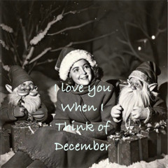 I Love You When I Think Of December
