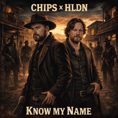 CHIPS x HLDN - Know My Name