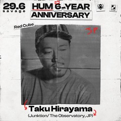 TAKU // RED CUBE SAVAGE // HUM 6 YEAR ANNIVERSARY 29.6.04