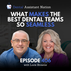 Episode 406: What Makes the Best Dental Teams So Seamless