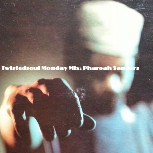 Twistedsoul Monday Mix  Pharoah Sanders