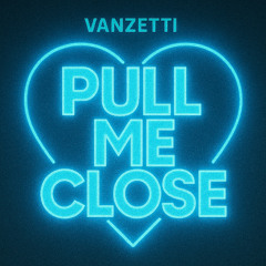 Pull me close - Vanzetti