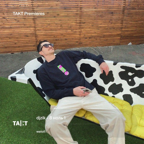TAKT Premieres: djzik - 8 Ноль 1 [welofi]