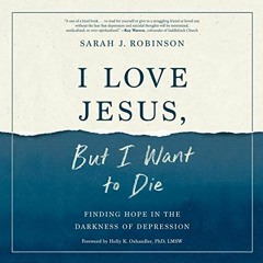 READ EBOOK EPUB KINDLE PDF I Love Jesus, But I Want to Die: Finding Hope in the Darkness of Depressi