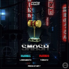 SMASH - LORDSWRATH & THREATZ