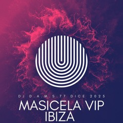 DJ D.A.M.S.77 DICE Masicela Vip IBIZA 2025