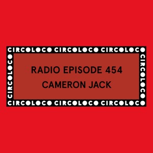 Circoloco Radio 454 - Cameron Jack