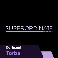 Korinami - Torbido [Superordinate Dub Waves]