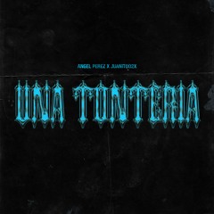 Una Tontería ft Juanitoo2x