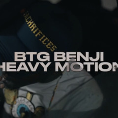 BTG Benji - “HEAVY MOTION”