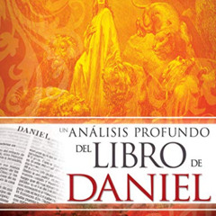 Access KINDLE 🖊️ Un análisis profundo del libro de Daniel: Estudio verso a verso (Sp