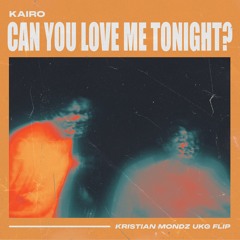 KAIRO - Can You Love Me Tonight (Kristian Mondz UKG Flip)