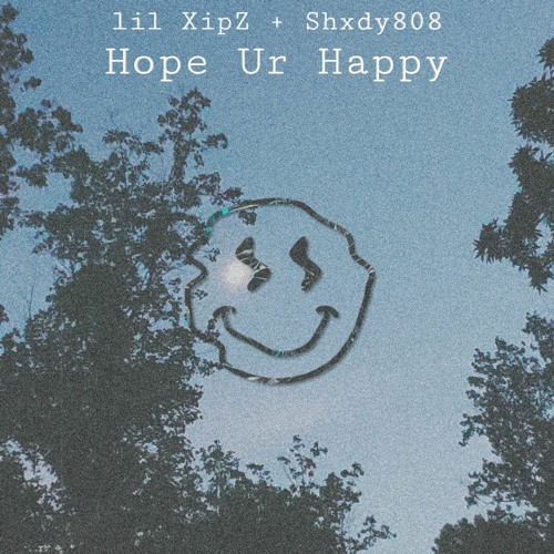 [lil XipZ x Shxdy808] - Hope Ur Happy | ON SPOTIFY