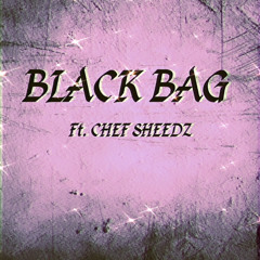 Black Bag ft Chef Sheedz