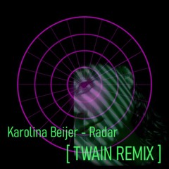 Karolina Beijer - Radar [TWAIN REMIX]