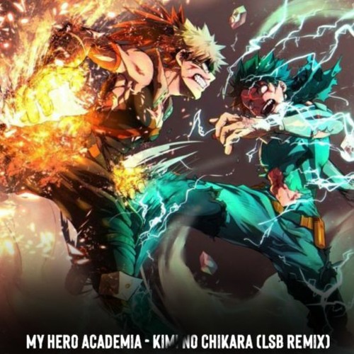 Stream My Hero Academia - Kimi No Chikara by LSB | Listen online for free  on SoundCloud