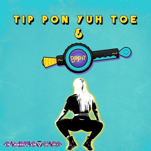 Tip Pon Yuh Toe & Bop It